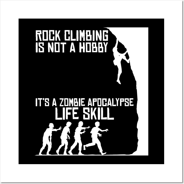 Rock Climbing Is Not A Hobby - Zombie Apocalypse Wall Art by jkshirts